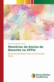 ksiazka tytu: Memrias do Ensino de Desenho na UFPel autor: Batista Araujo Ana Paula