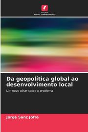 Da geopoltica global ao desenvolvimento local, Sanz Jofr Jorge