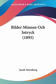 Bilder Minnen Och Intryck (1895), Ahrenberg Jacob