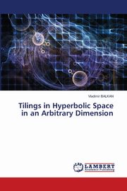 Tilings in Hyperbolic Space in an Arbitrary Dimension, BALKAN Vladimir