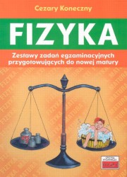 Fizyka Zestawy zada egzaminacyjnych przygotowujcych do nowej matury, Koneczny Cezary