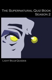 ksiazka tytu: The Supernatural Quiz Book Season 2 autor: Quizzes Light Bulb