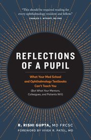 Reflections of a Pupil, Gupta MD FRCSC R. Rishi