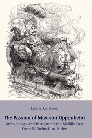 The Passion of Max von Oppenheim, Gossman Lionel