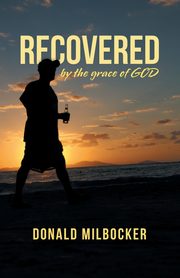 Recovered by the Grace of God, Milbocker Donald