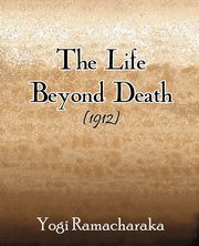The Life Beyond Death (1912), Ramacharaka Yogi