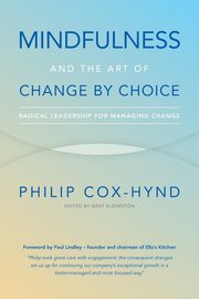 Mindfulness and the Art of Change by Choice, Cox-Hynd Philip