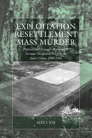 Exploitation, Resettlement, Mass Murder, Kay Alex J.