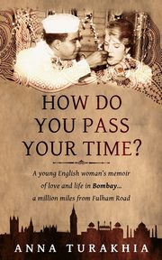 How Do You Pass Your Time?, Turakhia Anna