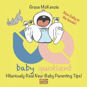 Baby Quotient - Hilariously Real New Baby Parenting Tips, McKenzie Grace