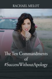 The Ten Commandments of #SuccessWithoutApology, Melot Rachael