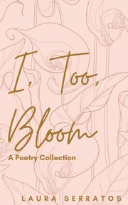 I, too, bloom, Serratos Laura