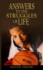 Answers To The Struggles of Life, Smith David