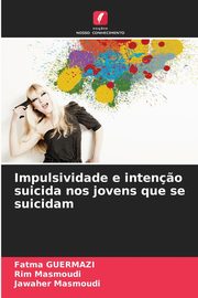 Impulsividade e inten?o suicida nos jovens que se suicidam, Guermazi Fatma