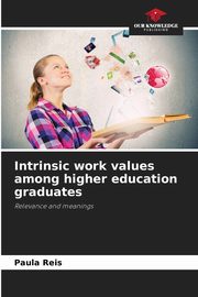 ksiazka tytu: Intrinsic work values among higher education graduates autor: Reis Paula