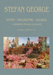 Hymny Pielgrzymki Algabal z dodatkiem Wierszy wczesnych, George Stefan