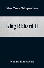 King Richard II (World Classics Shakespeare Series), Shakespeare William