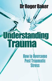 Understanding Trauma, Baker Roger Etc