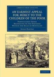 An Earnest Appeal for Mercy to the Children of the Poor, Hanway Jonas
