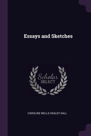 Essays and Sketches, Dall Caroline Wells Healey