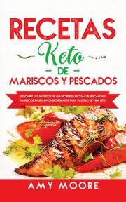 Recetas Keto de Mariscos y Pescados, Moore Amy