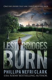 Lest Bridges Burn, Clark Phillipa Nefri