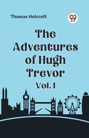 The Adventures of Hugh Trevor Vol. I, Holcroft Thomas