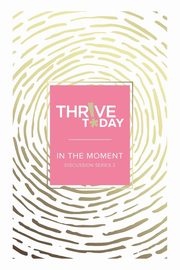 Thrive Today - In the Moment, Rouse Colleen