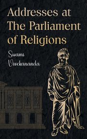 Addresses at The Parliament of Religions, Vivekananda Swami