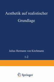 Aesthetik auf realistischer Grundlage, Kirchmann Julius Hermann von