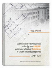 Architekci i budowniczowie dziaajcy w Lublinie oraz wojewdztwie lubelskim w latach II Rzeczypospolitej, ywicki Jerzy