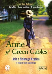 Anne of Green Gables Ania z Zielonego Wzgrza w wersji do nauki jzyka angielskiego, Montgomery Lucy Maud, Fihel Marta, Jemielniak Dariusz, Komerski Grzegorz