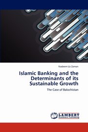 Islamic Banking and the Determinants of its Sustainable Growth, Zaman Nadeem Uz