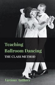 ksiazka tytu: Teaching Ballroom Dancing - The Class Method autor: Various
