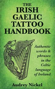 The Irish Gaelic Tattoo Handbook, Nickel Audrey