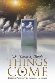 Things to Come, Moody Dr. Danny L.