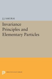 Invariance Principles and Elementary Particles, Sakurai Jun John