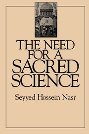 The Need for a Sacred Science, Nasr Seyyed Hossein