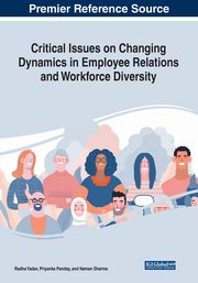 Critical Issues on Changing Dynamics in Employee Relations and Workforce Diversity, 