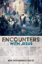 Encounters with Jesus, Witherington Ben III