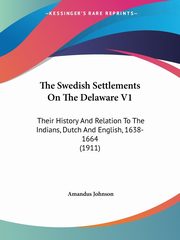 The Swedish Settlements On The Delaware V1, Johnson Amandus