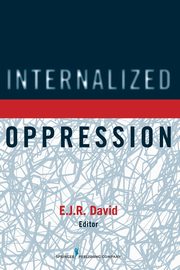 Internalized Oppression, David E.J.R. PhD