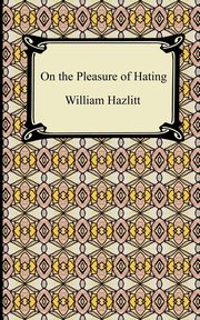 On the Pleasure of Hating, Hazlitt William