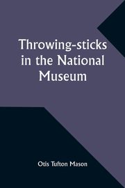Throwing-sticks in the National Museum, Mason Otis Tufton