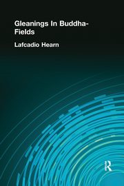 Gleanings In Buddha-Fields, Hearn Lafcadio