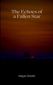 The Echoes of a Fallen Star, Smith Mayer