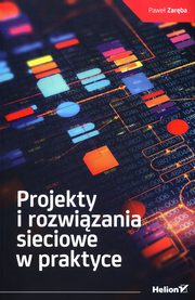 ksiazka tytu: Projekty i rozwizania sieciowe w praktyce autor: Zarba Pawe