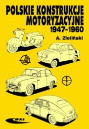 ksiazka tytu: Polskie konstrukcje motoryzacyjne 1947-1960 autor: Zieliski Andrzej