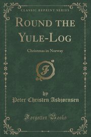 ksiazka tytu: Round the Yule-Log autor: Asbj?rnsen Peter Christen