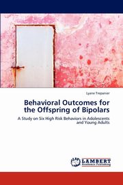 ksiazka tytu: Behavioral Outcomes for the Offspring of Bipolars autor: Trepanier Lyane